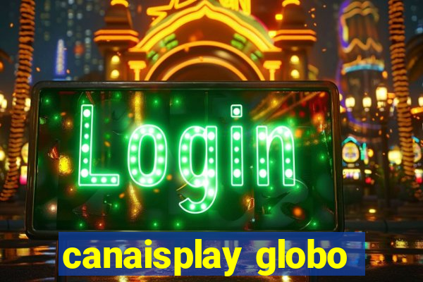 canaisplay globo